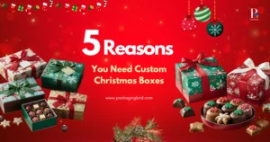 5 Reasons You Need Custom Christmas Boxes